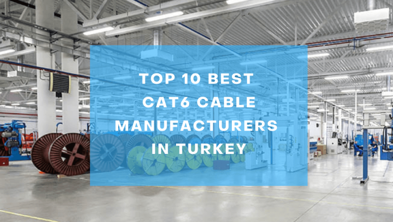 Top 10 Best CAT6 Cable Manufacturers in Turkey [2024]