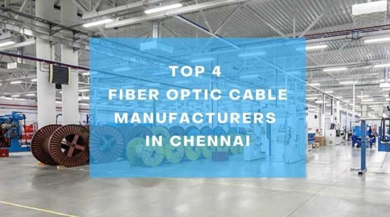 Top 4 Fiber Optic Cable Manufacturers In Chennai