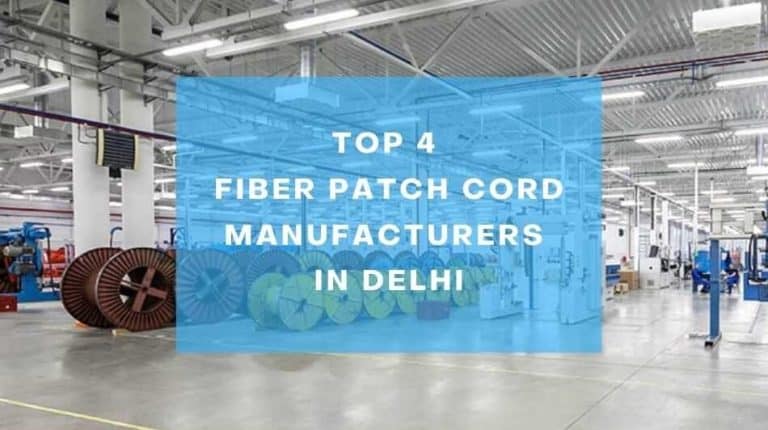 Top 4 Fiber Patch Cord Manufacturers in Delhi