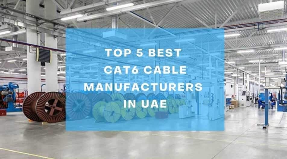 Top 5 Best CAT6 Cable Manufacturers in UAE