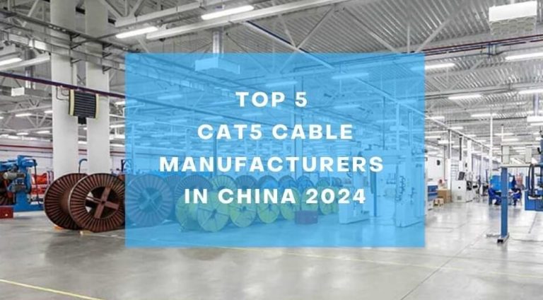 Top 5 CAT5 Cable Manufacturers in China 2024