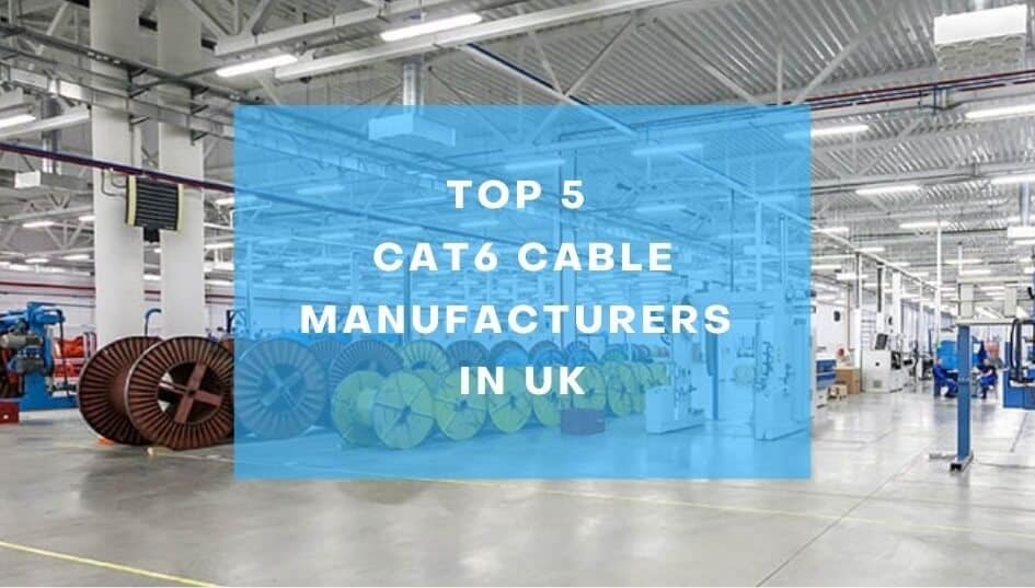 Top 5 CAT6 Cable Manufacturers in UK