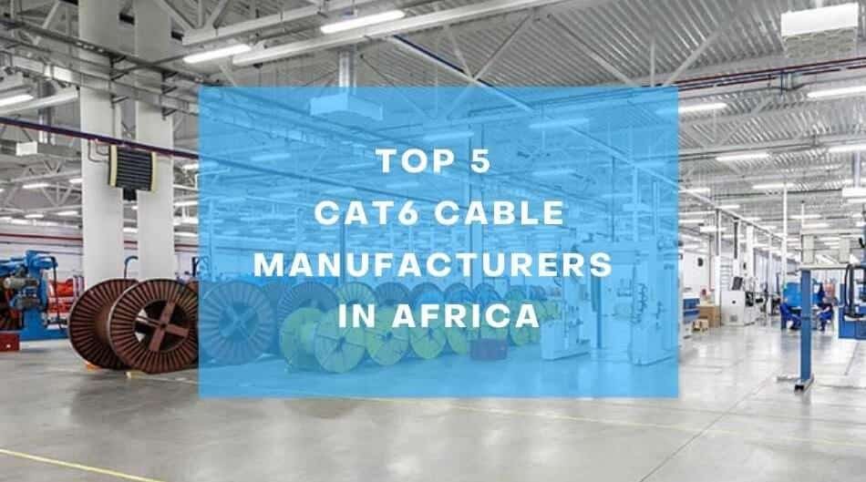 Top 5 Cat6 Cable Manufacturers in Africa