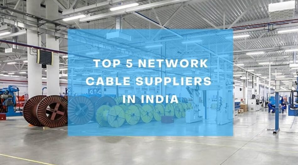 Top 5 Network Cable Suppliers in India